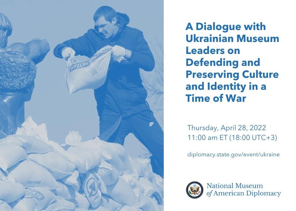 a discussion with Ukrainian museum leaders on their efforts to protect Ukraine’s museums and preserve their cultural heritage in the midst of the current conflict.